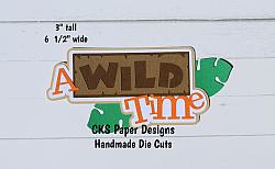 Handmade Paper Die Cut A WILD TIME Page Title Scrapbook Page Embellishment-
